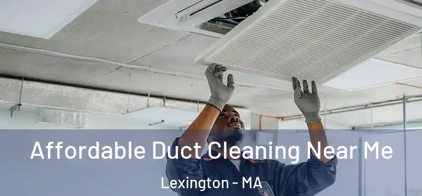  Affordable Duct Cleaning Near Me Lexington - MA