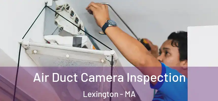  Air Duct Camera Inspection Lexington - MA