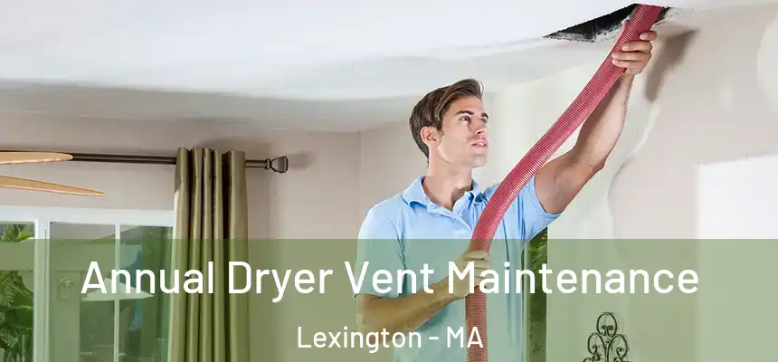 Annual Dryer Vent Maintenance Lexington - MA