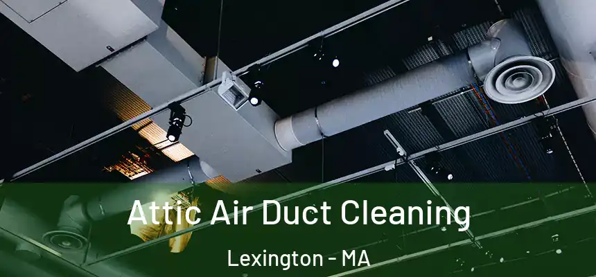  Attic Air Duct Cleaning Lexington - MA