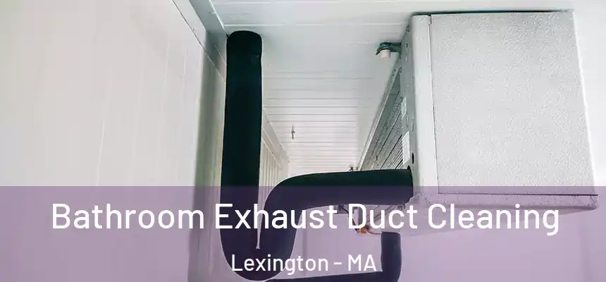  Bathroom Exhaust Duct Cleaning Lexington - MA