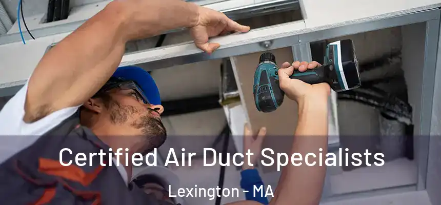  Certified Air Duct Specialists Lexington - MA