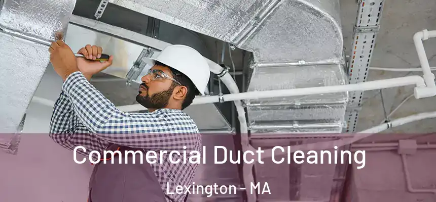  Commercial Duct Cleaning Lexington - MA