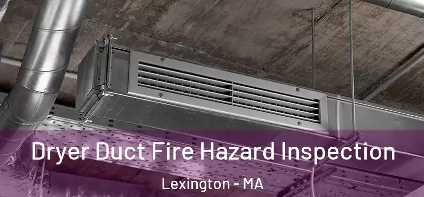  Dryer Duct Fire Hazard Inspection Lexington - MA