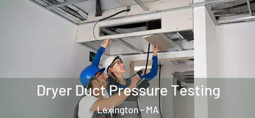  Dryer Duct Pressure Testing Lexington - MA