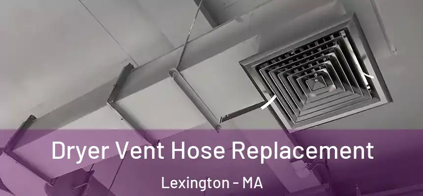  Dryer Vent Hose Replacement Lexington - MA