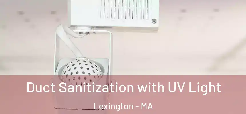  Duct Sanitization with UV Light Lexington - MA