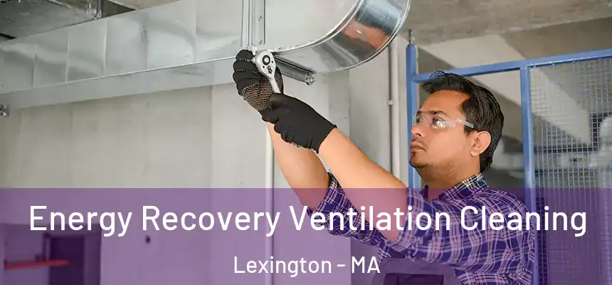  Energy Recovery Ventilation Cleaning Lexington - MA