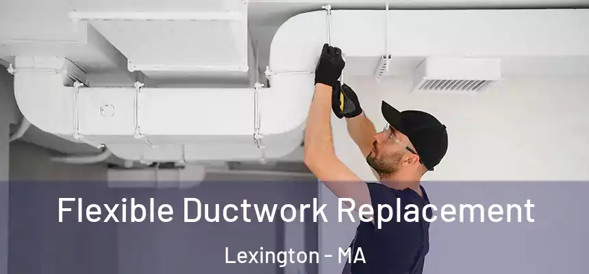  Flexible Ductwork Replacement Lexington - MA