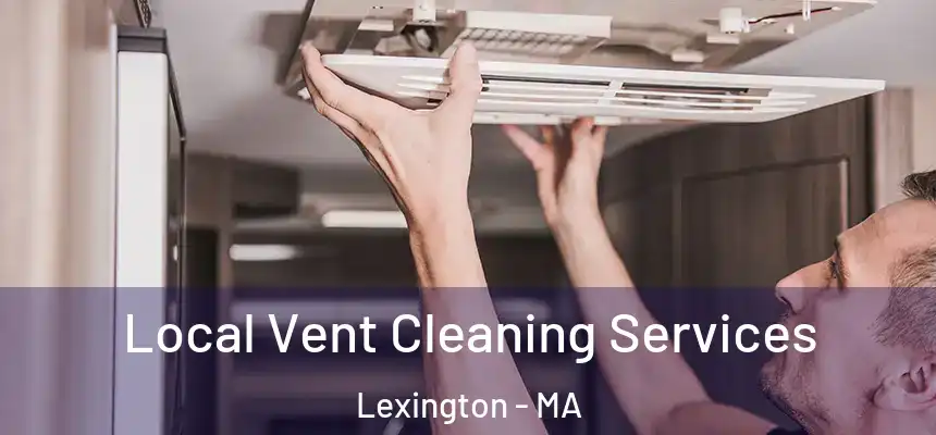  Local Vent Cleaning Services Lexington - MA