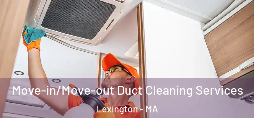  Move-in/Move-out Duct Cleaning Services Lexington - MA
