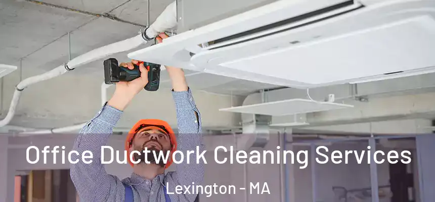  Office Ductwork Cleaning Services Lexington - MA