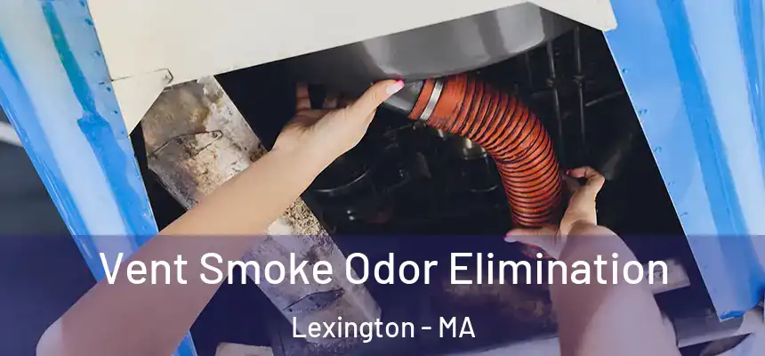  Vent Smoke Odor Elimination Lexington - MA