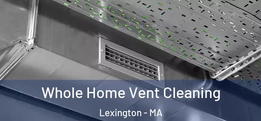  Whole Home Vent Cleaning Lexington - MA